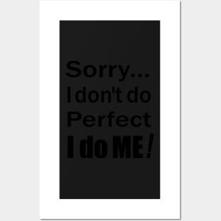 Sorry...I don't do perfect. I do ME! (Black Text) Posters and Art